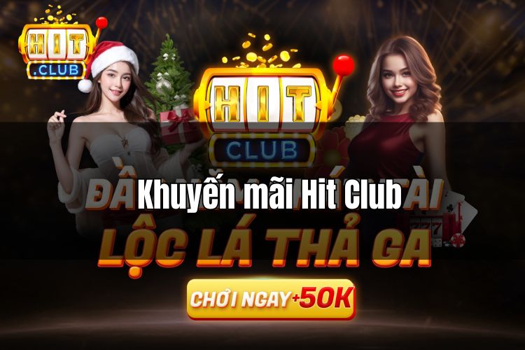 Khuyến mãi HitClub - Cập nhật các ưu đãi mới nhất từ nhà cái