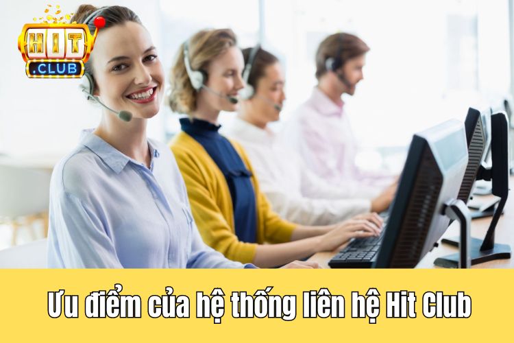 Ưu điểm của hệ thống liên hệ HitClub