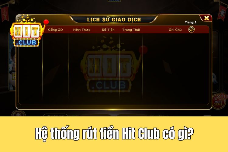 Hệ thống rút tiền HitClub có gì?