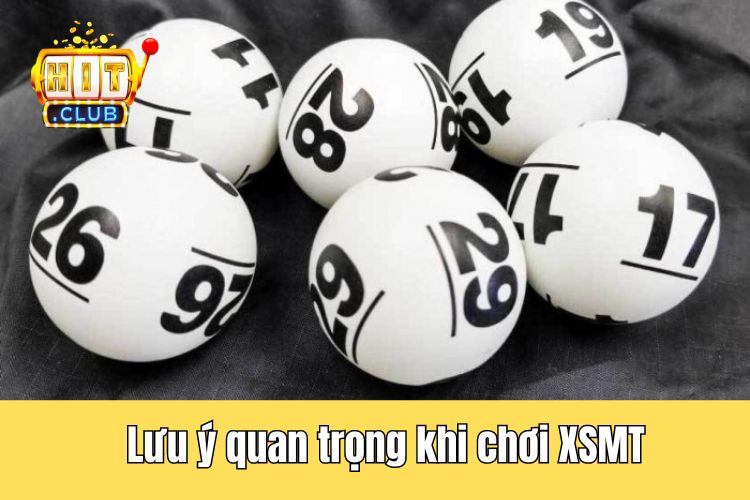 Điểm qua một vài lưu ý quan trọng khi chơi XSMT